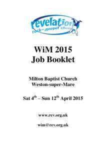 WiM 2015 Job Booklet Milton Baptist Church Weston-super-Mare Sat 4th – Sun 12th April 2015