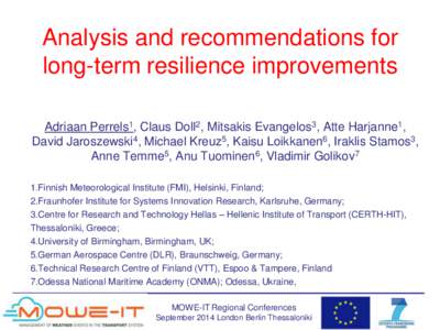 Analysis and recommendations for long-term resilience improvements Adriaan Perrels1, Claus Doll2, Mitsakis Evangelos3, Atte Harjanne1, David Jaroszewski4, Michael Kreuz5, Kaisu Loikkanen6, Iraklis Stamos3, Anne Temme5, A