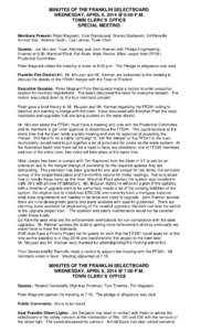 MINUTES OF THE FRANKLIN SELECTBOARD WEDNESDAY, APRIL 9, 2014 @ 6:00 P.M. TOWN CLERK’S OFFICE SPECIAL MEETING Members Present: Peter Magnant, Yvon Dandurand, Brooks Sturtevant, Ed Rainville Arrived late: Andrew Godin, L