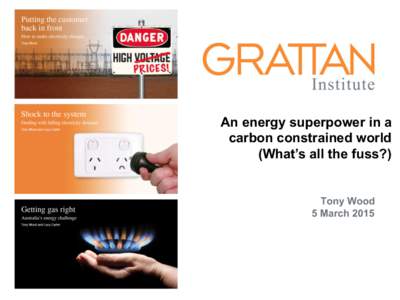 An energy superpower in a carbon constrained world (What’s all the fuss?) Tony Wood 5 March 2015