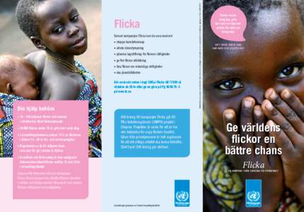 Genom kampanjen Flicka kan du vara med och • stoppa barnäktenskap • utrota könsstympning • påverka lagstiftning för flickors rättigheter • ge fler flickor utbildning • lära flickor om mänskliga rätt