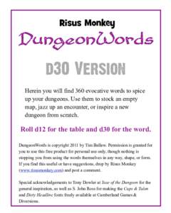DungeonWords d30 Version Herein you will find 360 evocative words to spice up your dungeons. Use them to stock an empty map, jazz up an encounter, or inspire a new dungeon from scratch.