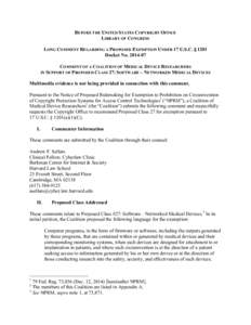 BEFORE THE UNITED STATES COPYRIGHT OFFICE LIBRARY OF CONGRESS LONG COMMENT REGARDING A PROPOSED EXEMPTION UNDER 17 U.S.C. § 1201 Docket No[removed]COMMENT OF A COALITION OF MEDICAL DEVICE RESEARCHERS IN SUPPORT OF PROP