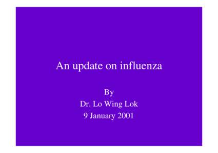 An update on influenza By Dr. Lo Wing Lok 9 January 2001  Definition of influenza