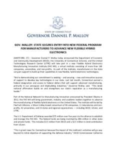 GOV. MALLOY: STATE SECURES ENTRY INTO NEW FEDERAL PROGRAM FOR MANUFACTURERS TO ADVANCE NEW FLEXIBLE HYBRID ELECTRONICS (HARTFORD, CT) – Governor Dannel P. Malloy today announced the Department of Economic and Community