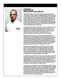 KYLE BAILEY EXECUTIVE CHEF BIRCH & BARLEY AND CHURCHKEY Kyle Bailey brings an impressive culinary background, a deep commitment to fresh, seasonal ingredients and a passion for beer to his position as Executive Chef of B