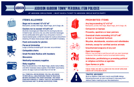 ADDISON KABOOM TOWN! ® PERSONAL ITEM POLICIES AT ADDISON CIRCLE PARK | MUST HAVE A TICKET TO ADDISON CIRCLE WATCH PARTY ITEMS ALLOWED  	 PROHIBITED ITEMS