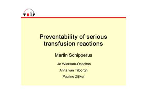 Preventability of serious  transfusion reactions  Martin Schipperus  Jo Wiersum­Osselton  Anita van Tilborgh  Pauline Zijlker