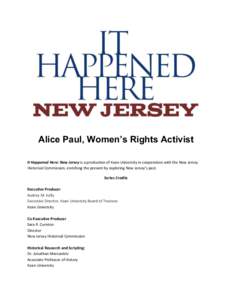 Alice Paul, Women’s Rights Activist It Happened Here: New Jersey is a production of Kean University in cooperation with the New Jersey Historical Commission, enriching the present by exploring New Jersey’s past. Seri