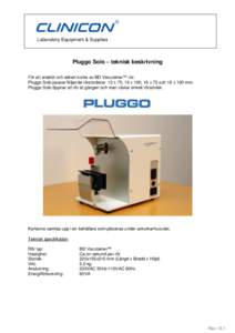 Laboratory Equipment & Supplies  Pluggo Solo – teknisk beskrivning För att snabbt och säkert korka av BD Vacutainer™ rör. Pluggo Solo passar följande rörstorlekar: 13 x 75, 13 x 100, 16 x 75 och 16 x 100 mm. Plu