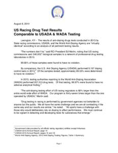 August 6, 2014  US Racing Drug Test Results Comparable to USADA & WADA Testing Lexington, KY - The results of anti-doping drugs tests conducted in 2013 by State racing commissions, USADA, and the World Anti-Doping Agency