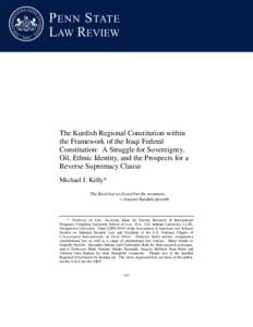 The Kurdish Regional Constitution within the Framework of the Iraqi Federal Constitution: A Struggle for Sovereignty, Oil, Ethnic Identity, and the Prospects for a Reverse Supremacy Clause Michael J. Kelly*