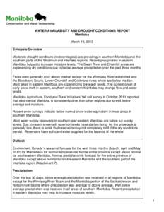 WATER AVAILABILITY AND DROUGHT CONDITIONS REPORT Manitoba March 19, 2012 Synopsis/Overview Moderate drought conditions (meteorological) are prevailing in southern Manitoba and the southern parts of the Westman and Interl