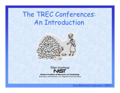 The TREC Conferences: An Introduction Ellen Voorhees  Text REtrieval Conference (TREC)