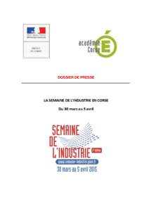 DOSSIER DE PRESSE  LA SEMAINE DE L’INDUSTRIE EN CORSE Du 30 mars au 5 avril  QU’EST-CE QUE LA SEMAINE DE L’INDUSTRIE ?