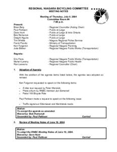 REGIONAL NIAGARA BICYCLING COMMITTEE MEETING NOTES Meeting of Thursday, July 8, 2004 Committee Room #4 7:00 p.m. Present: