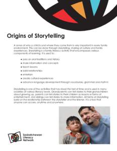 Origins of Storytelling A sense of who a child is and where they come from is very important in every family environment. This can be done through storytelling, sharing of culture and family experiences. Storytelling is 