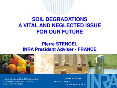 SOIL DEGRADATIONS A VITAL AND NEGLECTED ISSUE FOR OUR FUTURE Pierre STENGEL INRA President Adviser - FRANCE