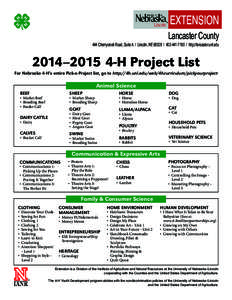 Lancaster County  444 Cherrycreek Road, Suite A / Lincoln, NE[removed][removed]http://lancaster.unl.edu 2014–[removed]H Project List For Nebraska 4-H’s entire Pick-a-Project list, go to http://4h.unl.edu/web/4hcu