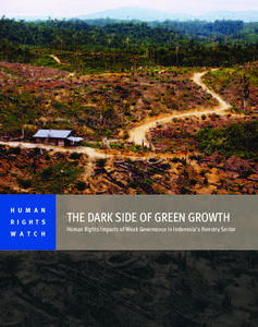H U M A N R I G H T S W A T C H THE DARK SIDE OF GREEN GROWTH Human Rights Impacts of Weak Governance in Indonesia’s Forestry Sector