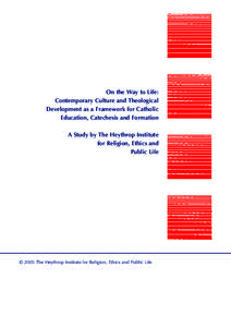 On the Way to Life: Contemporary Culture and Theological Development as a Framework for Catholic Education, Catechesis and Formation A Study by The Heythrop Institute for Religion, Ethics and