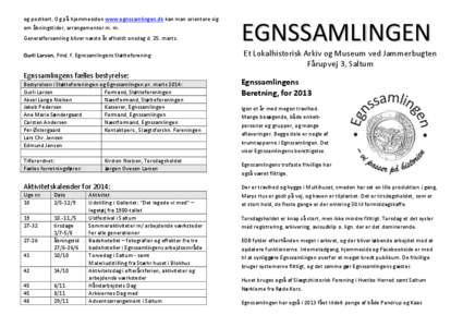 og postkort. Og på hjemmesiden www.egnssamlingen.dk kan man orientere sig om åbningstider, arrangementer m. m. Generalforsamling bliver næste år afholdt onsdag d. 25. marts. Gurli Larsen, Fmd. f. Egnssamlingens Støt