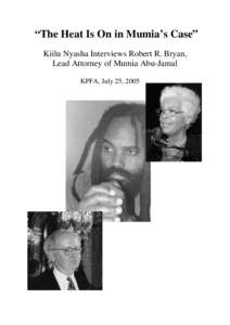 “The Heat Is On in Mumia’s Case” Kiilu Nyasha Interviews Robert R. Bryan, Lead Attorney of Mumia Abu-Jamal KPFA, July 25, 2005  