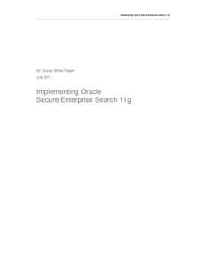 Implementing Oracle Secure Enterprise Search 11g  An Oracle White Paper July[removed]Implementing Oracle