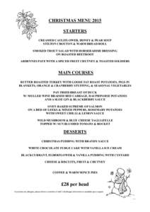 CHRISTMAS MENU 2015 STARTERS CREAMED CAULIFLOWER, HONEY & PEAR SOUP STILTON CROUTON & WARM BREAD ROLL SMOKED TROUT SALAD WITH HORSERADISH DRESSING ON ROASTED BEETROOT