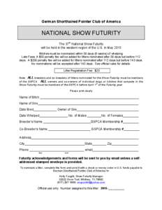 German Shorthaired Pointer Club of America  NATIONAL SHOW FUTURITY The 37th National Show Futurity will be held in the western region of the U.S. in May 2015 Bitches must be nominated within 56 days (8 weeks) of whelping