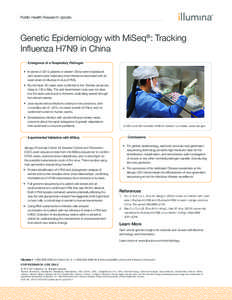 Public Health Research Update  Genetic Epidemiology with MiSeq®: Tracking Influenza H7N9 in China Emergence of a Respiratory Pathogen •	 In winter of 2013, patients in eastern China were hospitalized