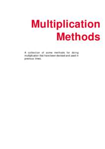 Multiplication Methods A collection of some methods for doing multiplication that have been devised and used in previous times.