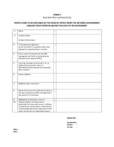 FORM-5 [See Rule[removed]and Rule[removed]PARTICULARS TO BE OBTAINED BY THE HEAD OF OFFICE FROM THE RETIRING GOVERNMENT SERVANT EIGHT MONTHS BEFORE THE DATE OF HIS RETIREMENT 1.