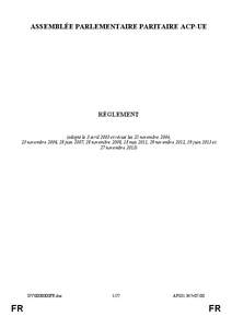 ASSEMBLÉE PARLEMENTAIRE PARITAIRE ACP-UE  RÈGLEMENT (adopté le 3 avril 2003 et révisé les 25 novembre 2004, 23 novembre 2006, 28 juin 2007, 28 novembre 2008, 18 mai 2011, 29 novembre 2012, 19 juin 2013 et