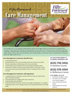 FiftyForward  Care Management Care management is a free program supporƟng older adults who struggle with day-to-day obstacles including limited resources (social, financial and support), funcƟonal limitaƟons and isola