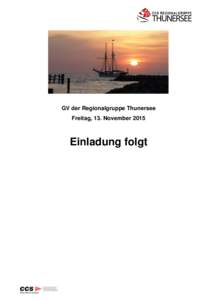 GV der Regionalgruppe Thunersee Freitag, 13. November 2015 Einladung folgt  