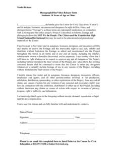 Model Release Photograph/Film/Video Release Form Students 18 Years of Age or Older I, ______________________, do hereby give the Center for Civic Education (“Center”) and its assigns, licensees, successors and design