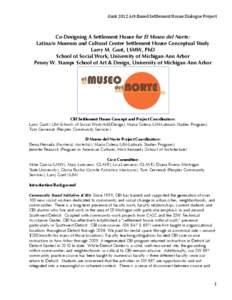 Gant	
  2012	
  Art-­‐Based	
  Settlement	
  House	
  Dialogue	
  Project	
    Co-Designing A Settlement House for El Museo del Norte: Latina/o Museum and Cultural Center Settlement House Conceptual Study Larry