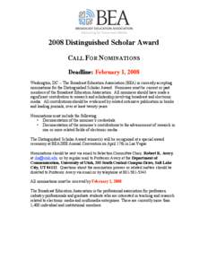 2008 Distinguished Scholar Award CALL FOR NOMINATIONS Deadline: February 1, 2008 Washington, DC -- The Broadcast Education Association (BEA) is currently accepting nominations for the Distinguished Scholar Award. Nominee