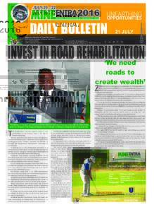 21 JULY  INVEST IN ROAD REHABILITATION ‘We need roads to create wealth’