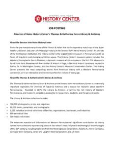JOB POSTING Director of Heinz History Center’s Thomas & Katherine Detre Library & Archives About the Senator John Heinz History Center From the pre-revolutionary drama of the French & Indian War to the legendary match-