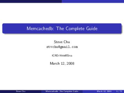 Memcachedb: The Complete Guide Steve Chu [removed] ICRD-Web@Sina  March 12, 2008