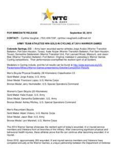 FOR IMMEDIATE RELEASE  September 30, 2014 CONTACT: Cynthia Vaughan, ([removed], [removed] ARMY TEAM ATHLETES WIN GOLD IN CYCLING AT 2014 WARRIOR GAMES