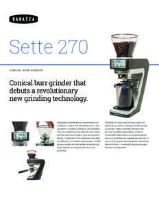 ®  Sette 270 CON ICAL BU R R GRI N DER  Conical burr grinder that