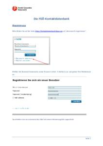 Die FGÖ-Kontaktdatenbank Registrierung Bitte klicken Sie auf der Seite https://kontaktdatenbank.fgoe.org auf „Benutzer/in registrieren“. Wählen Sie Benutzer/innenname sowie Passwort (mind. 6 Zeichen) aus und geben 