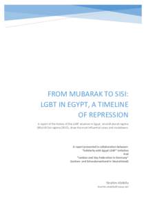 FROM MUBARAK TO SISI: LGBT IN EGYPT, A TIMELINE OF REPRESSION A report of the history of the LGBT situation in Egypt, since Mubarak regime (90s) till Sisi regime (2015), show the most influential cases and crackdowns.