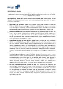 FOR IMMEDIATE RELEASE 1Q2014 Results: Record Sales and EBITDA Driven by Consumer Business and Nui Phao, on Track to Achieve US$1 billon Sales in 2014 Ho Chi Minh City, 14 May 2014 – Masan Group Corporation (HOSE: MSN, 