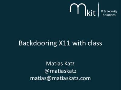 Backdooring X11 with class Matias Katz @matiaskatz   Andsec Security Conference