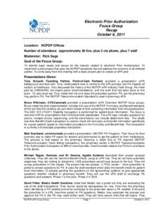 Electronic Prior Authorization Focus Group Recap October 6, 2011 Location: NCPDP Offices Number of attendees: approximately 30 live, plus 3 via phone, plus 7 staff