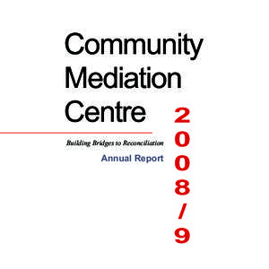 Community Mediation Centre 2 Building Bridges to Reconciliation  Annual Report